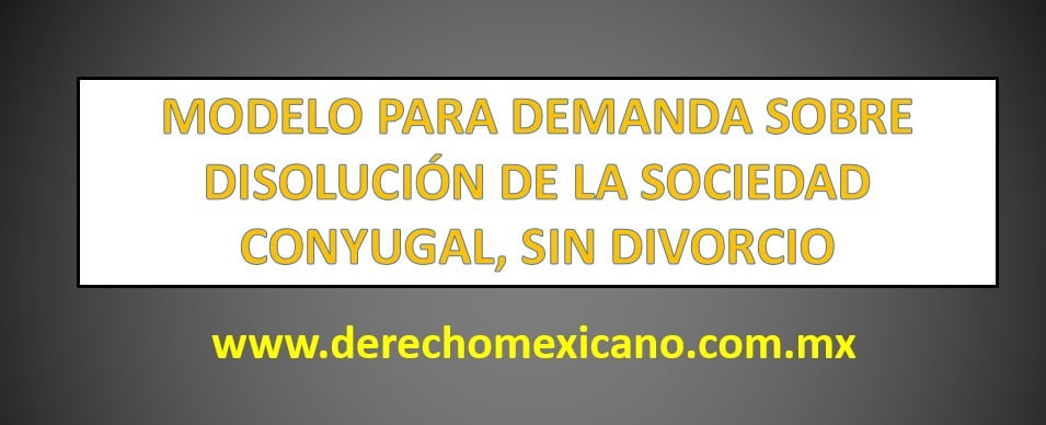 MODELO PARA DEMANDA SOBRE DISOLUCIÓN DE LA SOCIEDAD CONYUGAL, SIN
