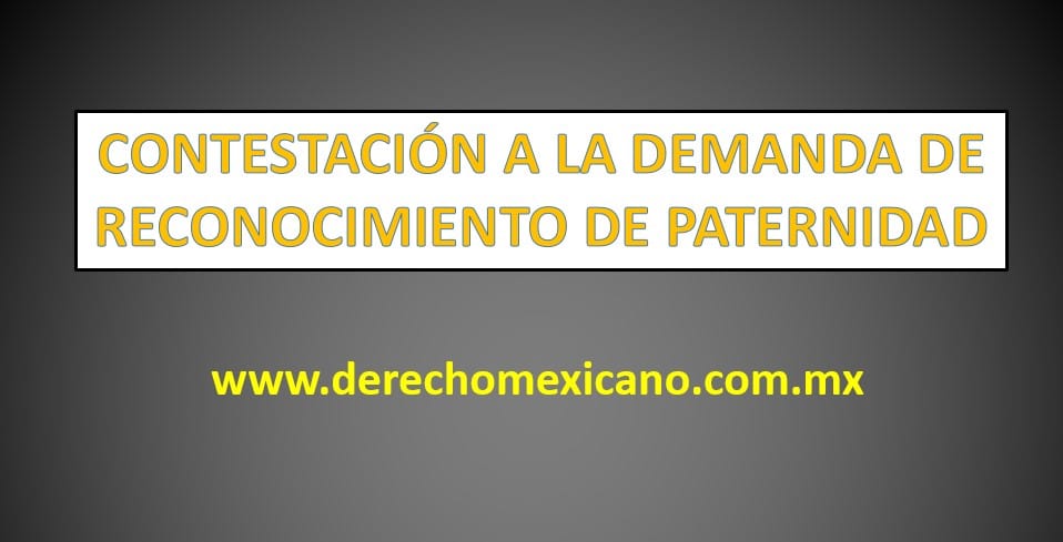 Contestacion A La Demanda De Reconocimiento De Paternidad Derechomexicano Com Mx