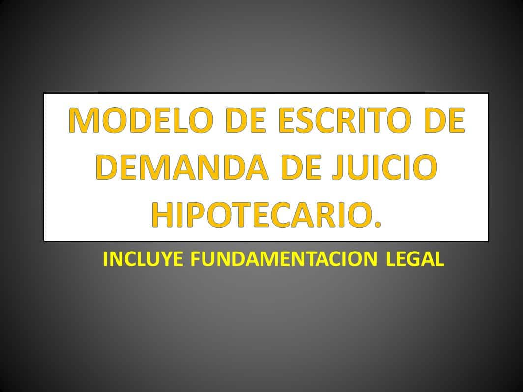 MODELO DE ESCRITO DE DEMANDA DE JUICIO HIPOTECARIO. 