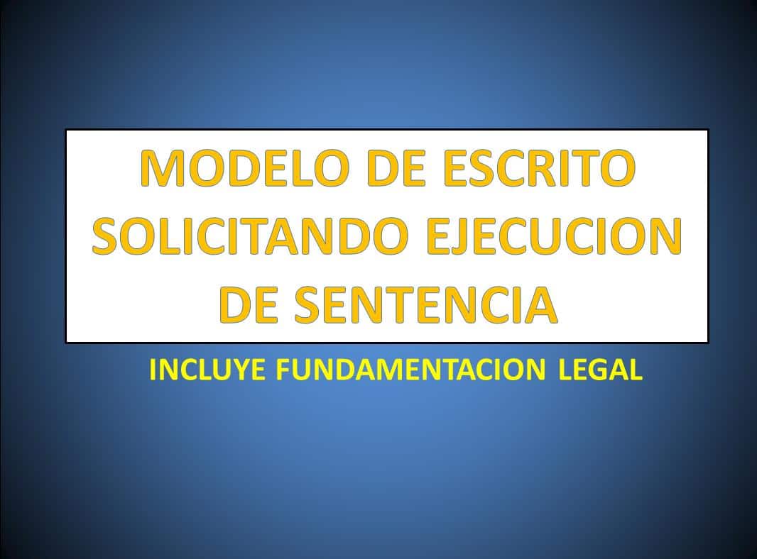 MODELO DE ESCRITO SOLICITANDO SE HAGA EJECUCIÓN DE LA SENTENCIA DEFINITIVA  