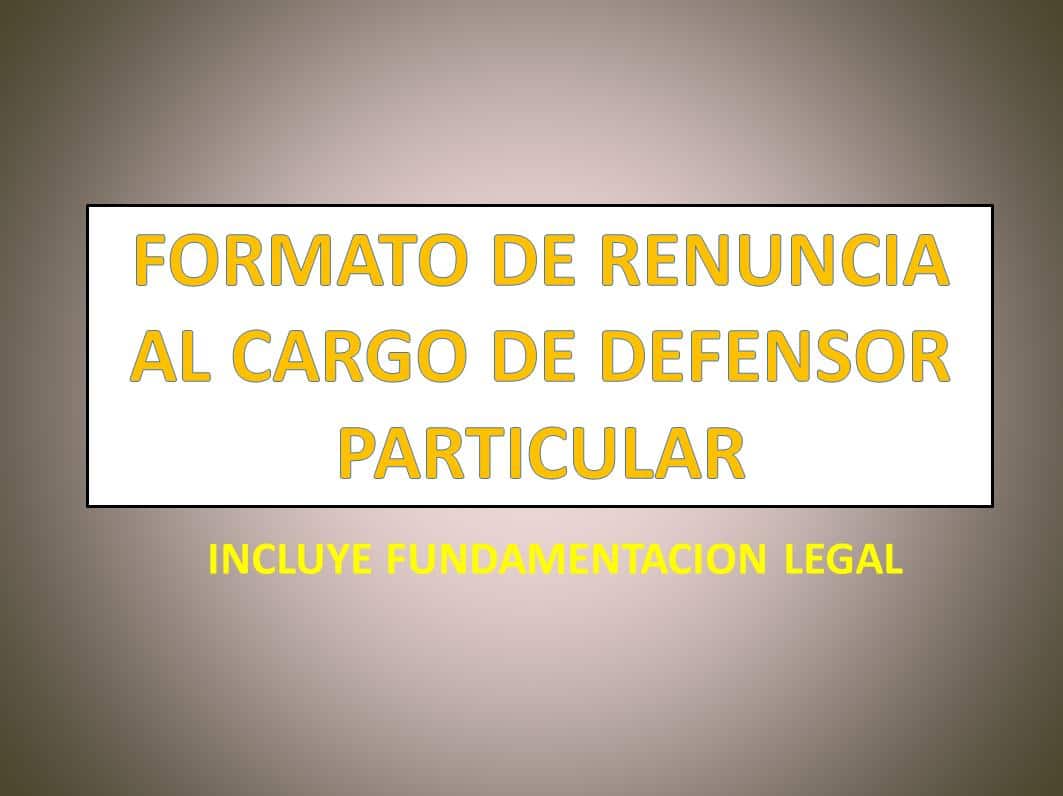 FORMATO DE RENUNCIA AL CARGO DE DEFENSOR PARTICULAR 