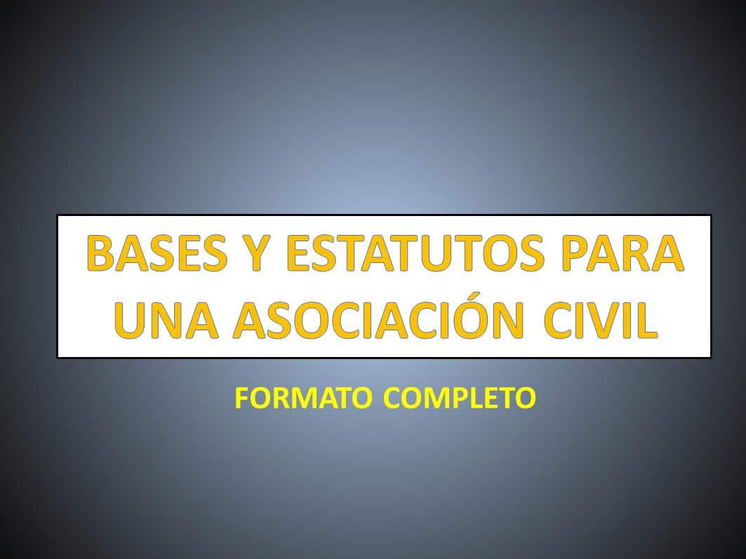 BASES Y ESTATUTOS PARA UNA ASOCIACIÓN CIVIL 