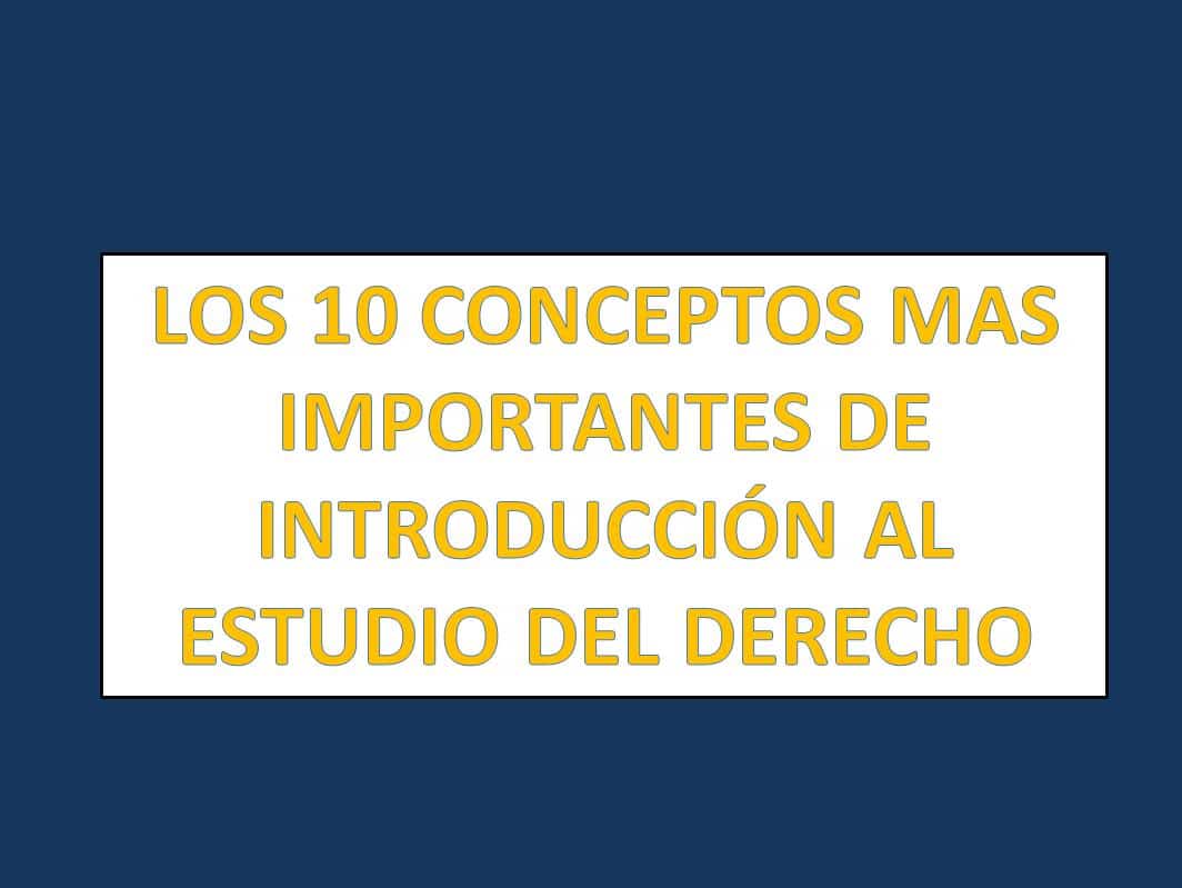 LOS 10 CONCEPTOS MAS IMPORTANTES DE INTRODUCCIÓN AL ESTUDIO DEL DERECHO ...