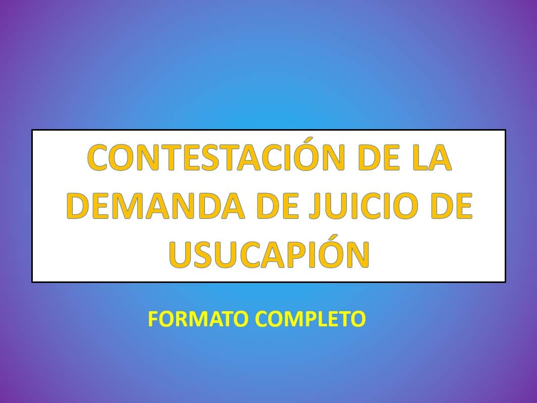 CONTESTACIÓN DE LA DEMANDA DE JUICIO DE USUCAPIÓN 
