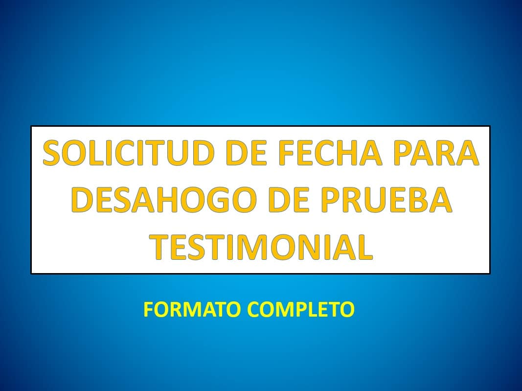 SOLICITUD DE FECHA PARA DESAHOGO DE PRUEBA TESTIMONIAL -  