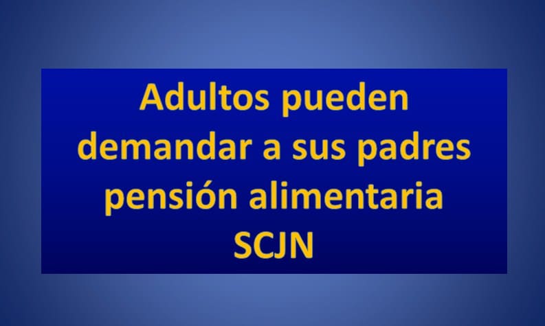 Adultos pueden demandar a sus padres pensión alimentaria SCJN -  