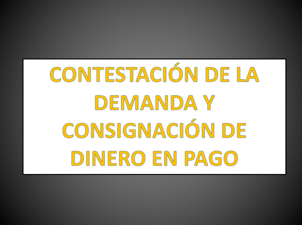 CONTESTACIÓN DE LA DEMANDA Y CONSIGNACIÓN DE DINERO EN PAGO -  