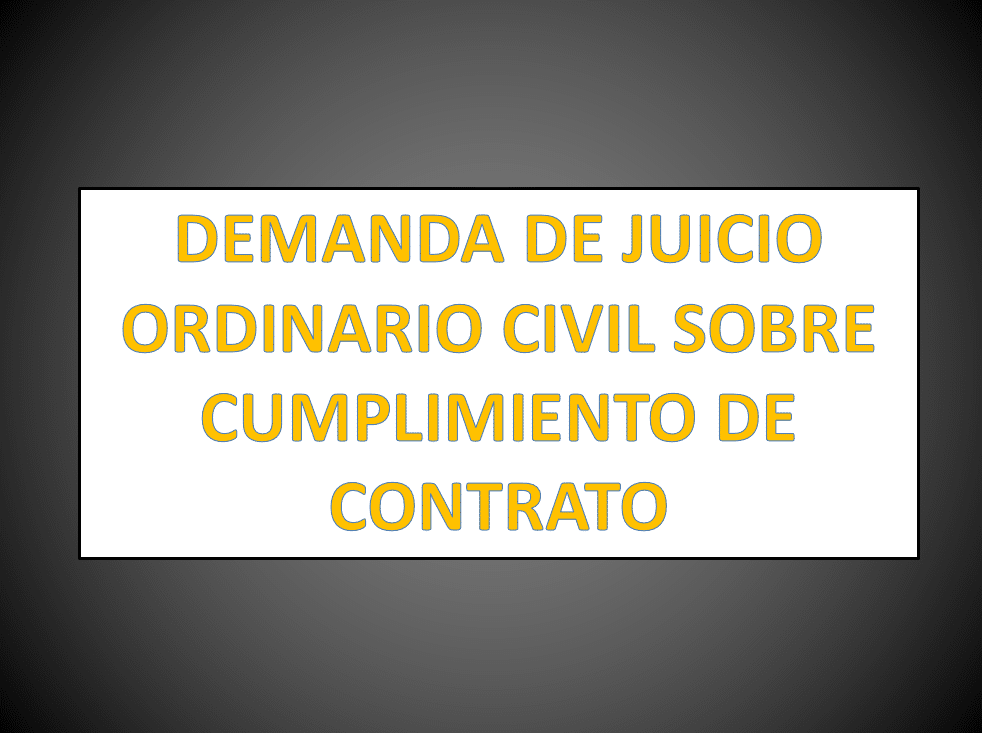 DEMANDA DE JUICIO ORDINARIO CIVIL SOBRE CUMPLIMIENTO DE CONTRATO -  