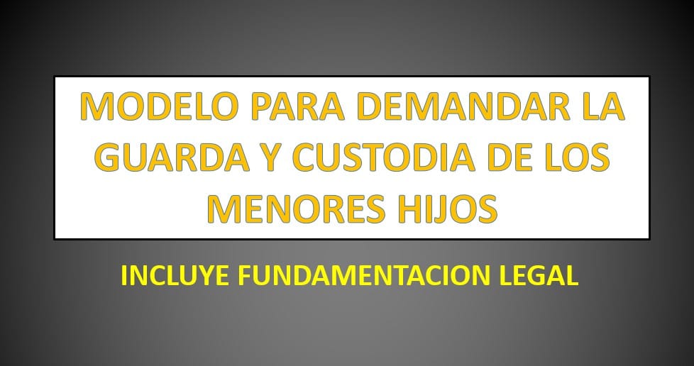 MODELO PARA DEMANDAR LA GUARDA Y CUSTODIA DE LOS MENORES HIJOS -  