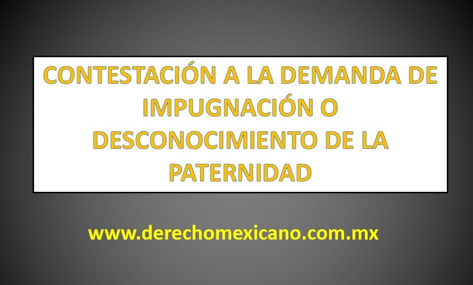 CONTESTACIÓN A LA DEMANDA DE IMPUGNACIÓN O DESCONOCIMIENTO DE LA PATERNIDAD  