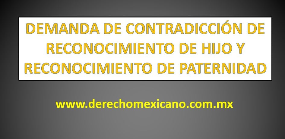 DEMANDA DE CONTRADICCIÓN DE RECONOCIMIENTO DE HIJO Y RECONOCIMIENTO DE
