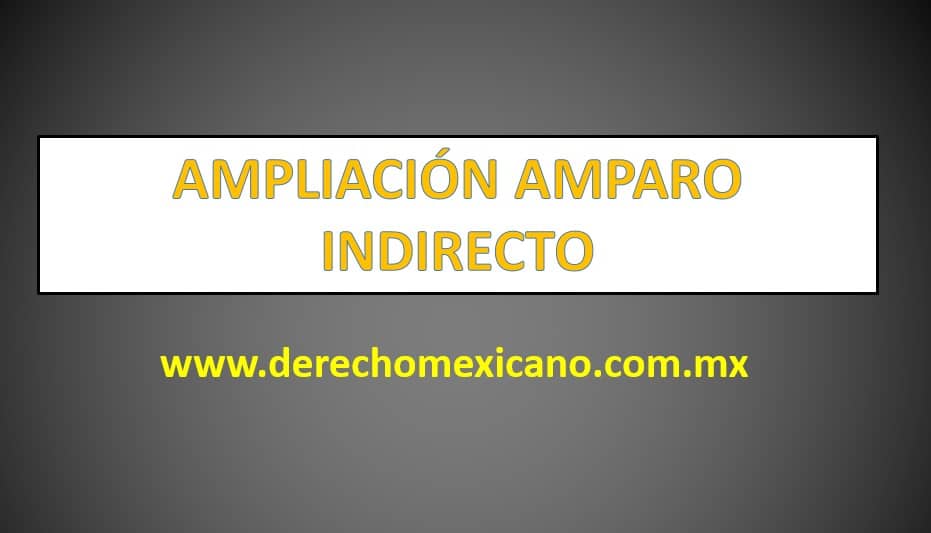 AMPLIACIÓN AMPARO INDIRECTO 