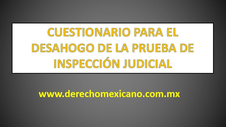 CUESTIONARIO PARA EL DESAHOGO DE LA PRUEBA DE INSPECCIÓN JUDICIAL -  