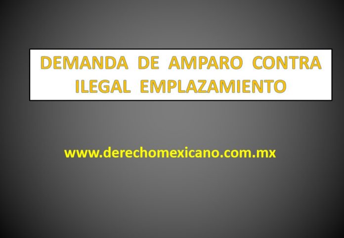 DEMANDA DE AMPARO CONTRA ILEGAL EMPLAZAMIENTO - derechomexicano.com.mx