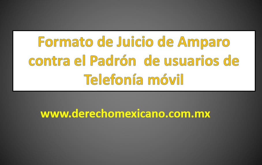 Formato de Juicio de Amparo contra el Padrón de usuarios de Telefonía