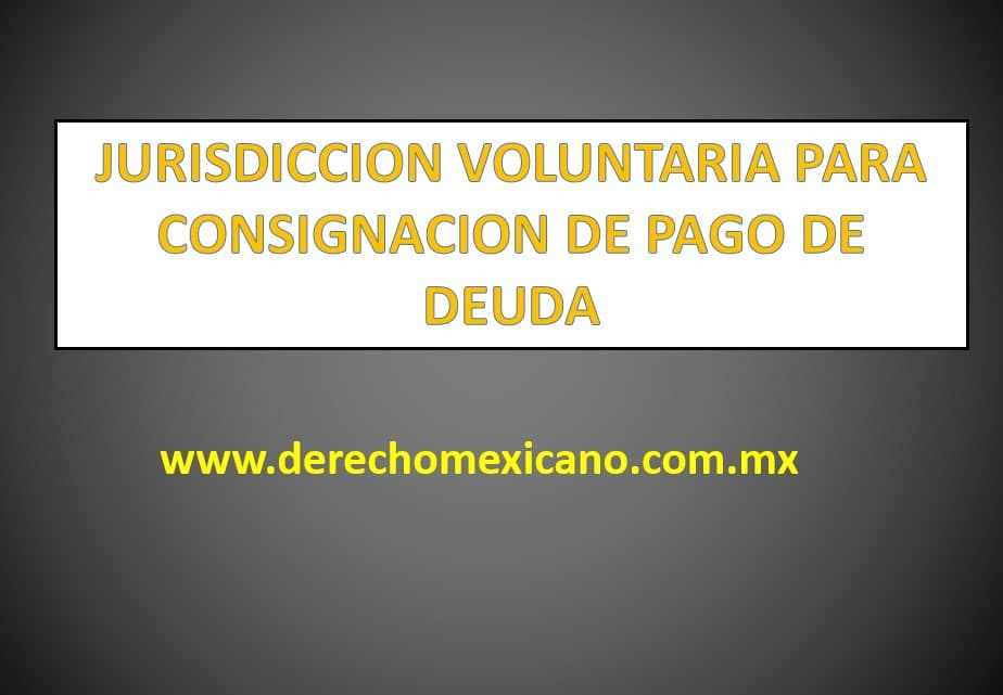 JURISDICCION VOLUNTARIA PARA CONSIGNACION DE PAGO DE DEUDA -  