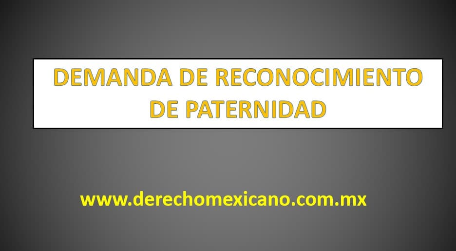 DEMANDA DE RECONOCIMIENTO DE PATERNIDAD - derechomexicano.com.mx