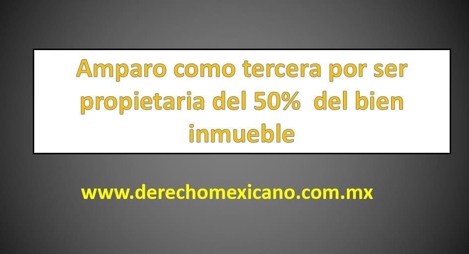 Amparo Como Tercera Por Ser Propietaria Del 50 Del Bien Inmueble 