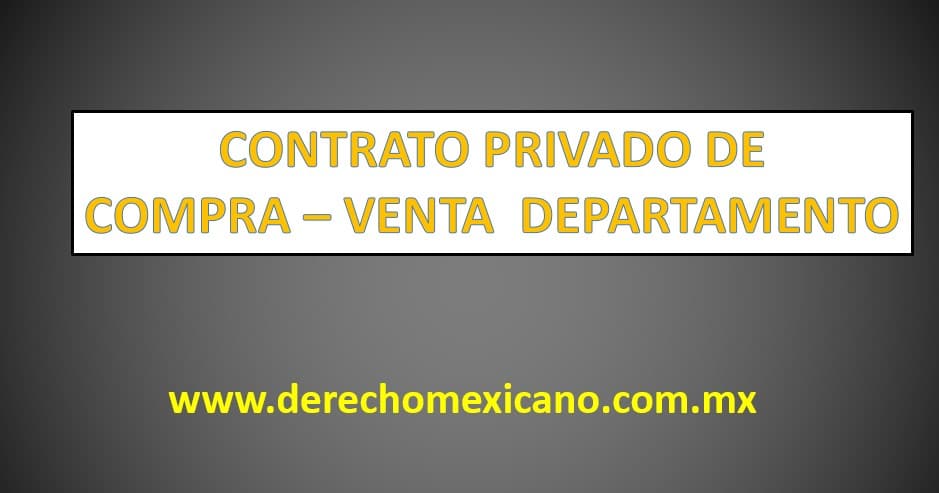 CONTRATO PRIVADO DE COMPRA – VENTA DEPARTAMENTO - derechomexicano.com.mx
