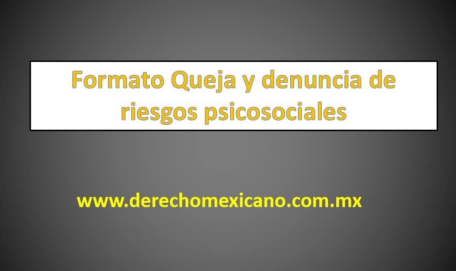 Formato Queja y denuncia de riesgos psicosociales - derechomexicano.com.mx