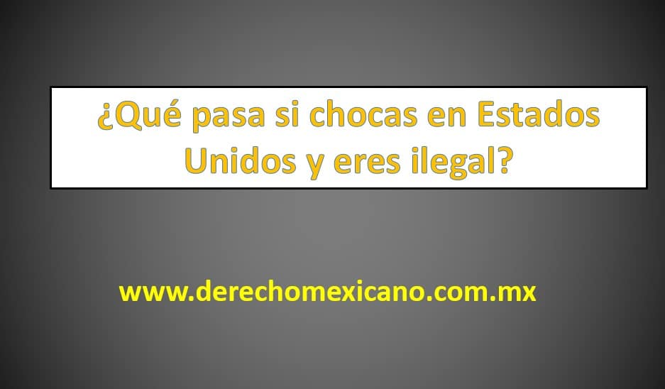 ¿Qué pasa si chocas en Estados Unidos y eres ilegal? - derechomexicano ...